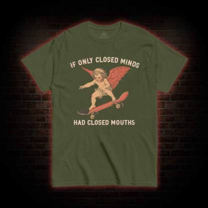 If Only Closed Minds Had Closed Mouths T-shirt