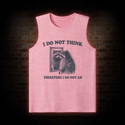 I Do Not Think Therefore I Do Not Am Tank Top