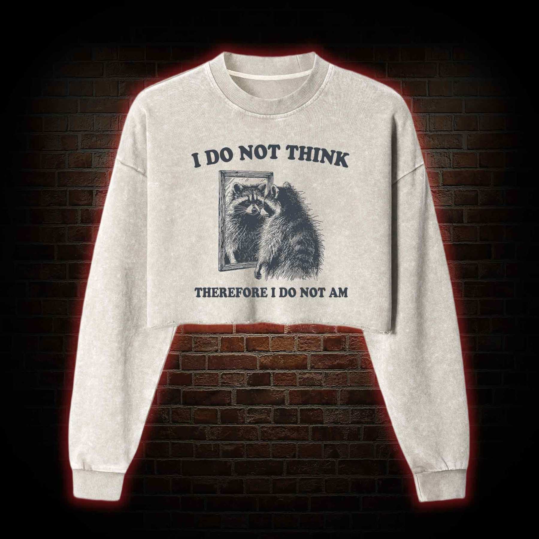 I Do Not Think Therefore I Do Not Am Washed Cropped Sweatshirts