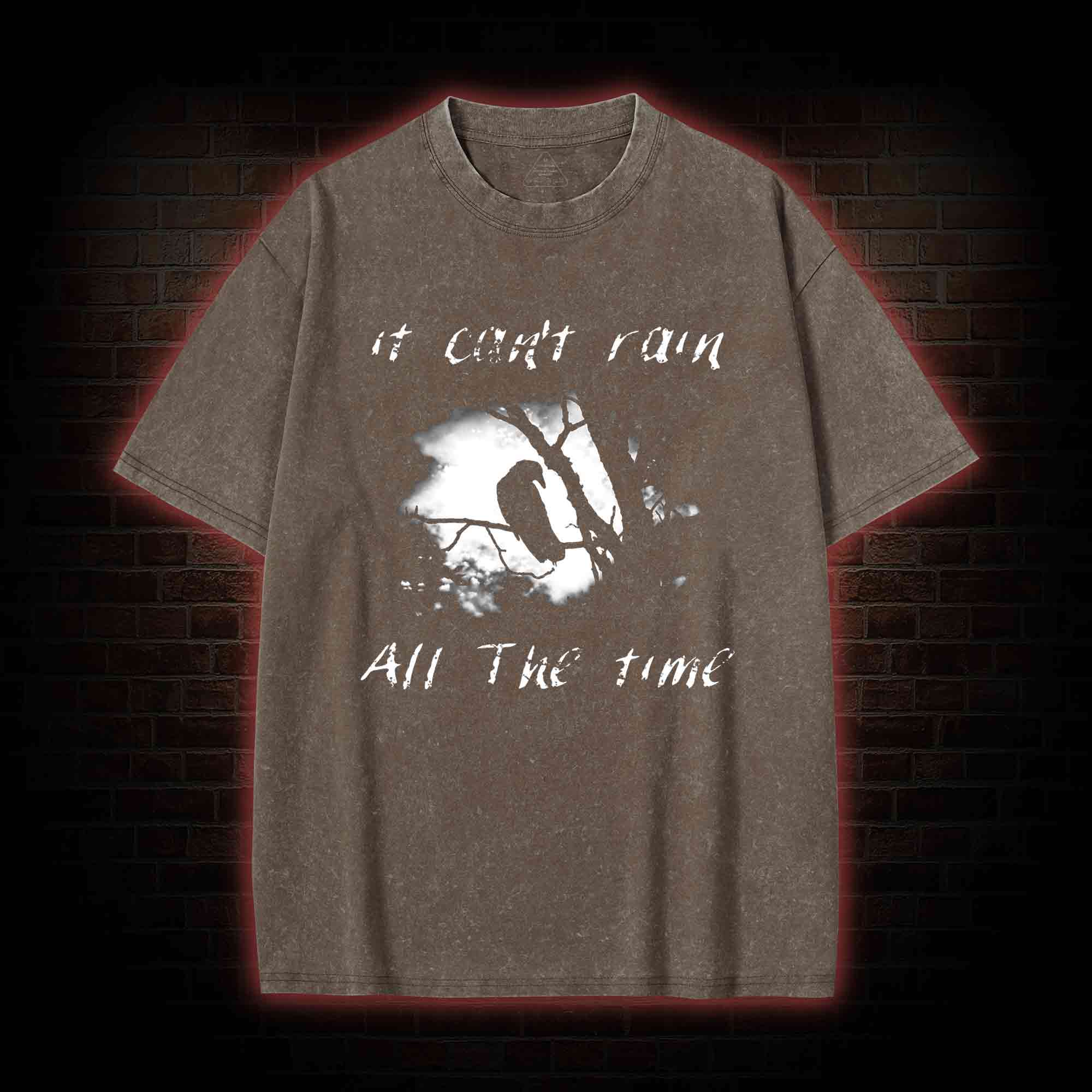 Can't Rain All the Time Washed T-shirt