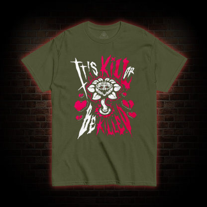 Kill or Be killed T-shirt