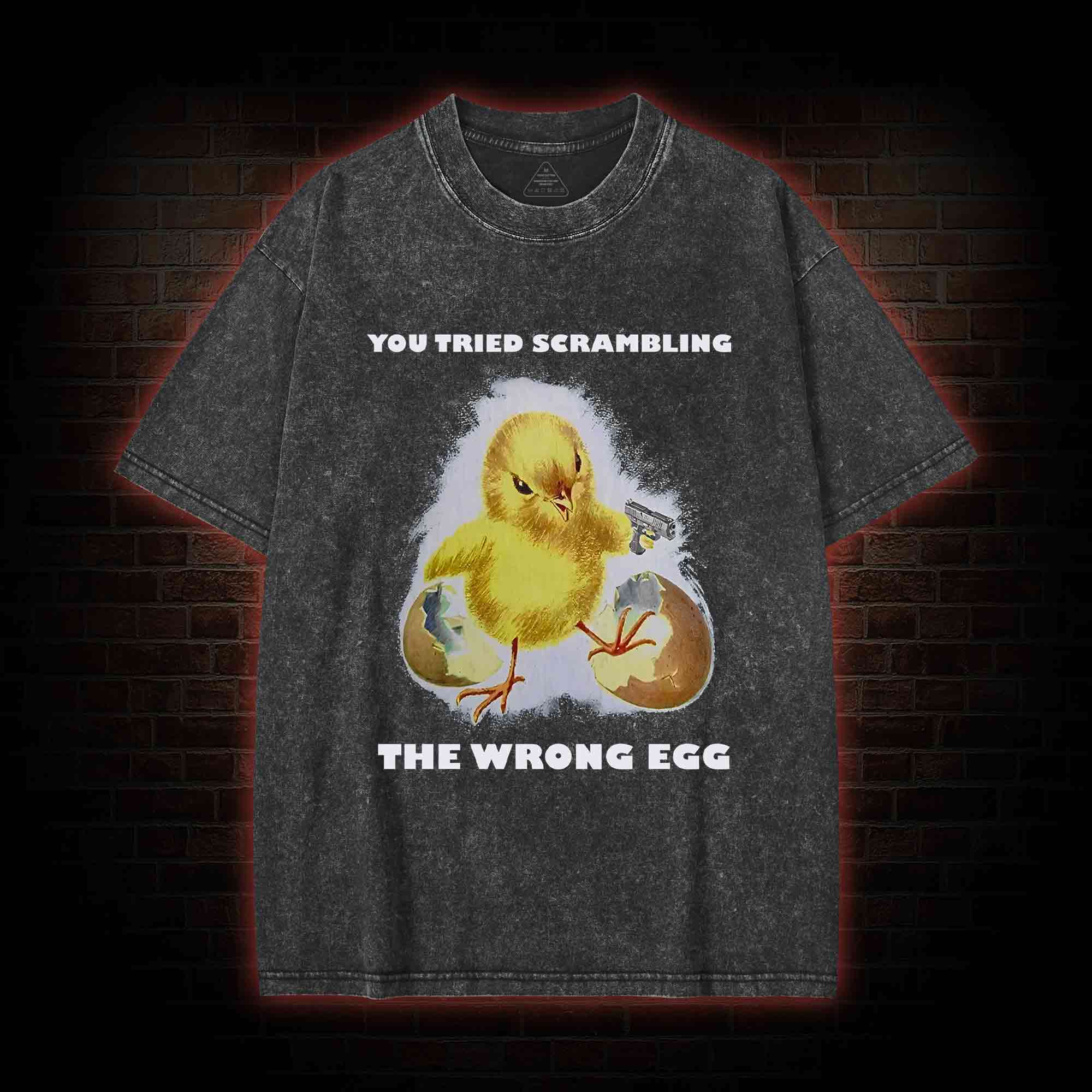 You Tried Scrambling The Wrong Egg Washed T-shirt