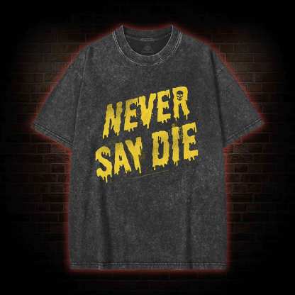 Never Say Die Washed T-shirt
