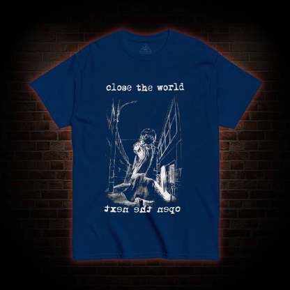 Close the World Open the Next T-shirt