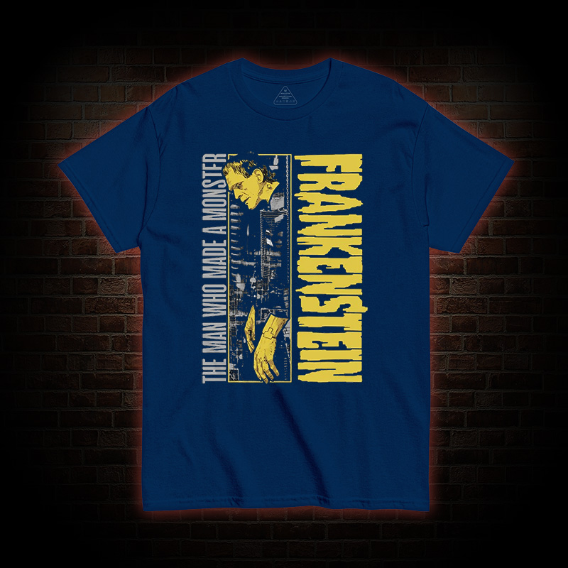 The Man Who Made A Monster Frankenstein T-Shirt