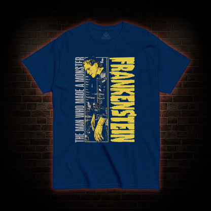 The Man Who Made A Monster Frankenstein T-Shirt