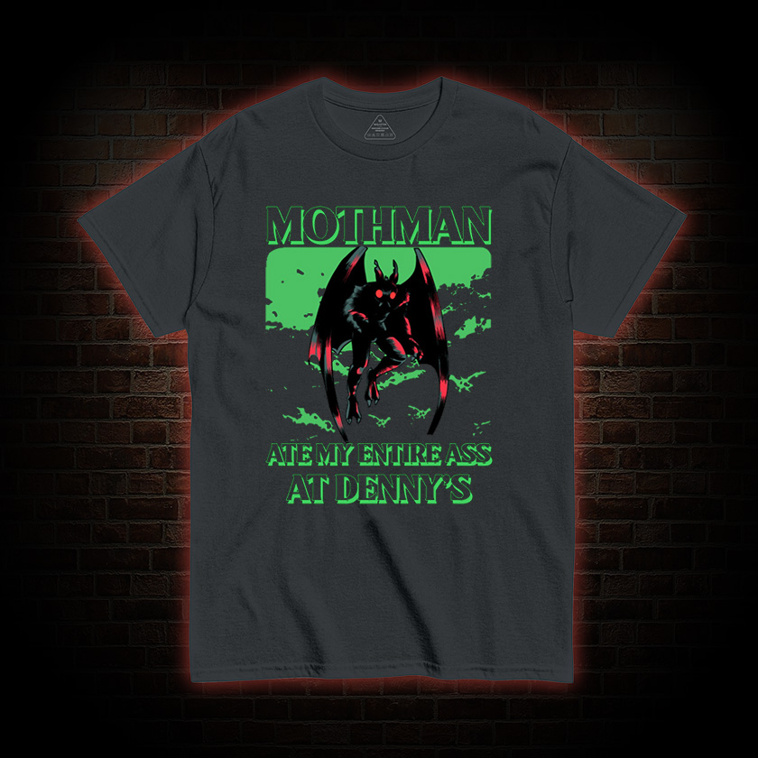 Mothman Ate My Entire Ass At Denny’s T-shirt
