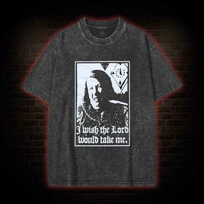 I Wish the Lord Would Take Me  Washed T-shirt