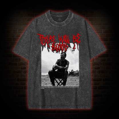 There Will Be Blood Washed T-shirt
