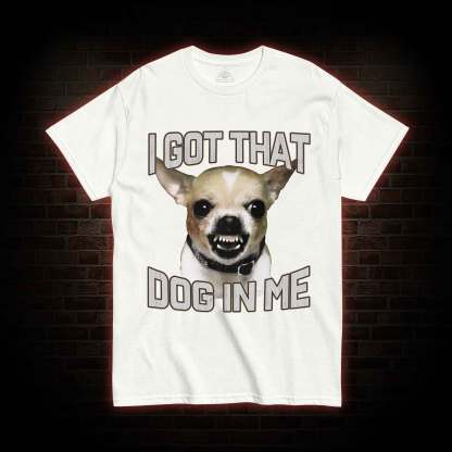 I Got That Dog in Me T-shirt