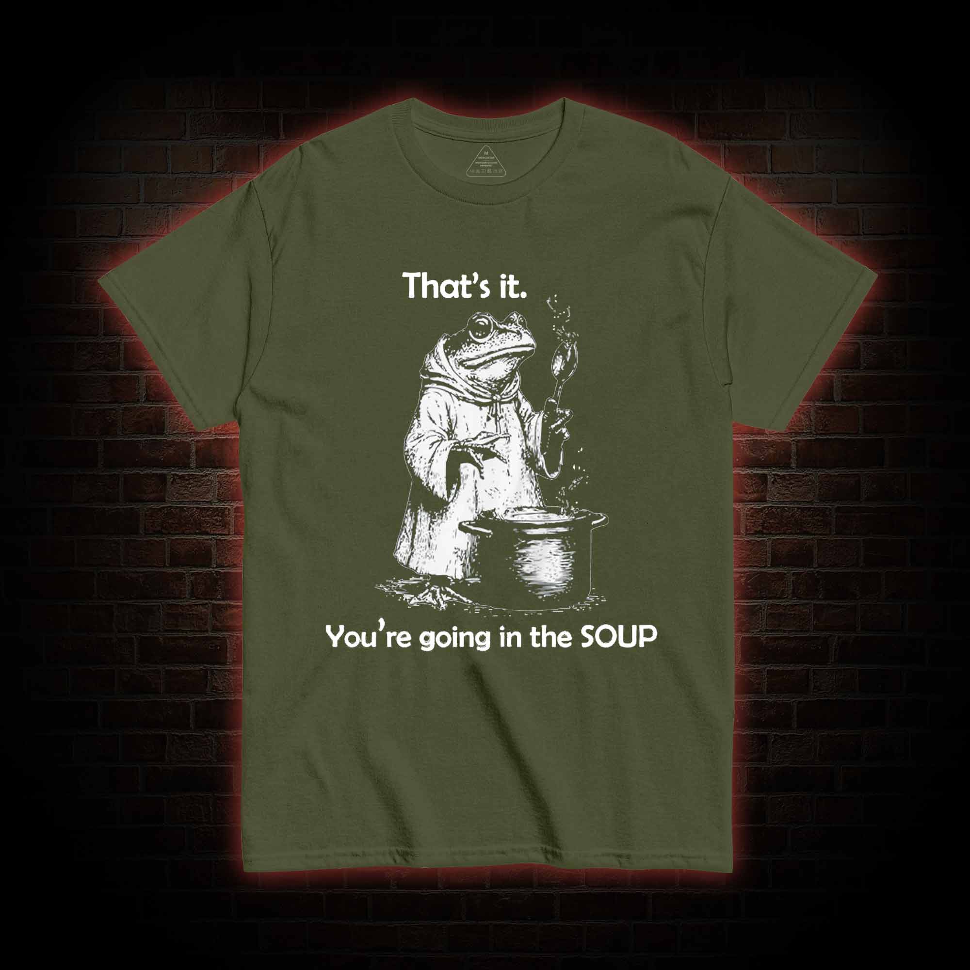 That's It. You're Going in the Soup T-shirt