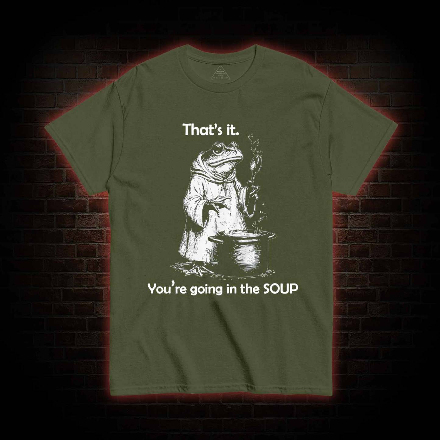 That's It. You're Going in the Soup T-shirt