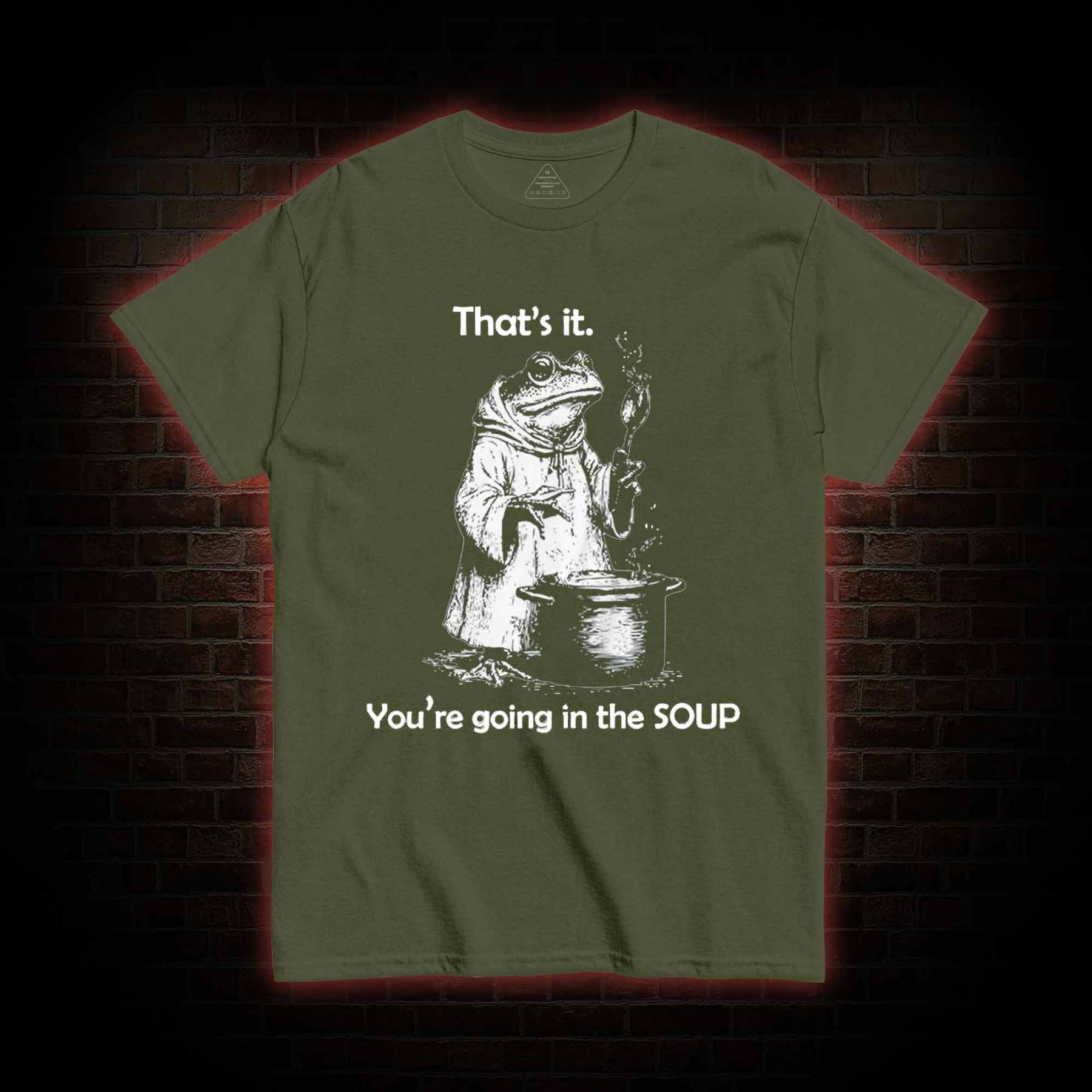 That's It. You're Going in the Soup T-shirt