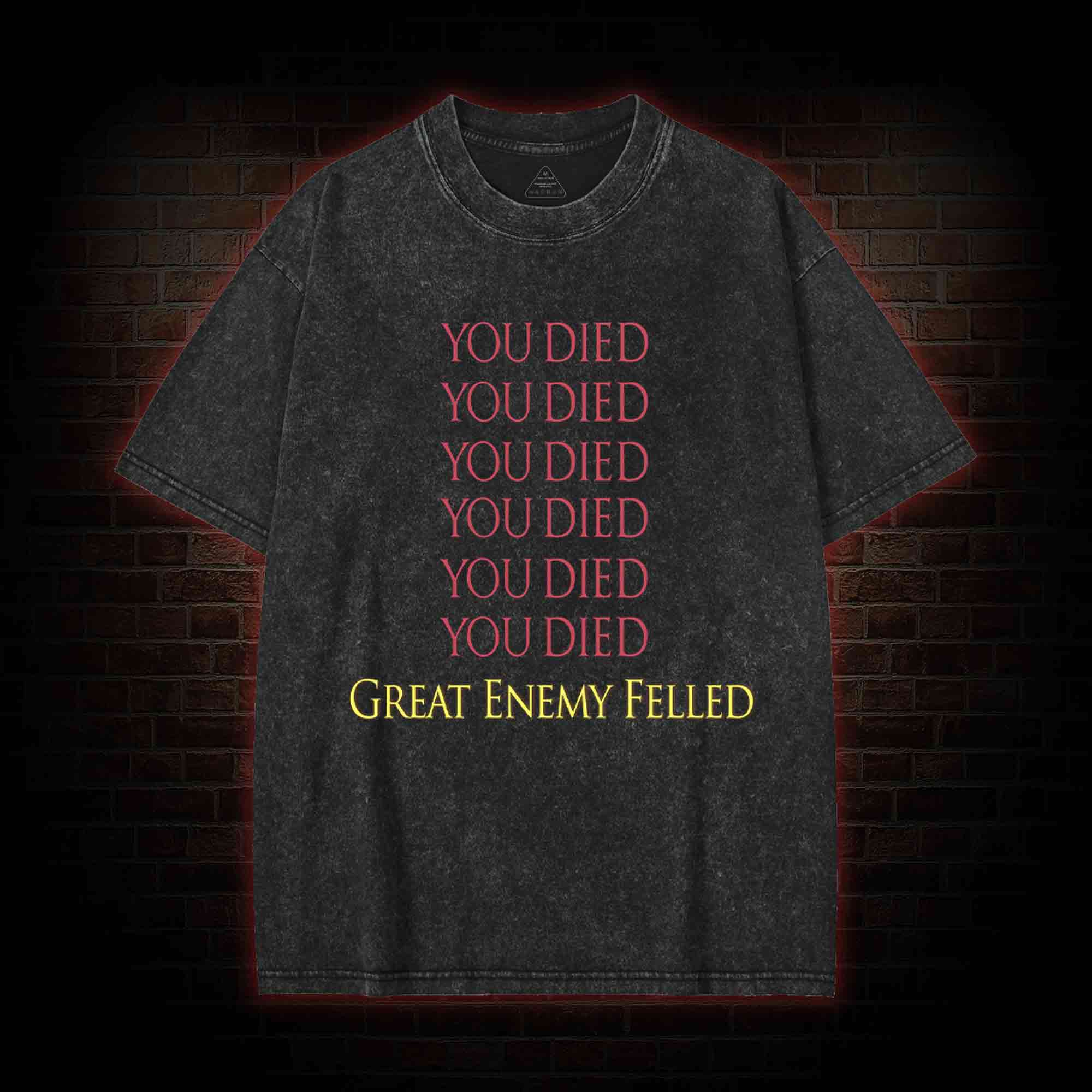 You Died Great Enemy Felled Washed T-shirt