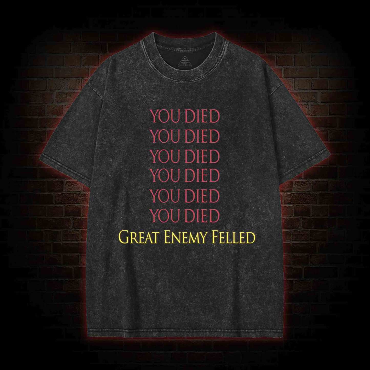 You Died Great Enemy Felled Washed T-shirt