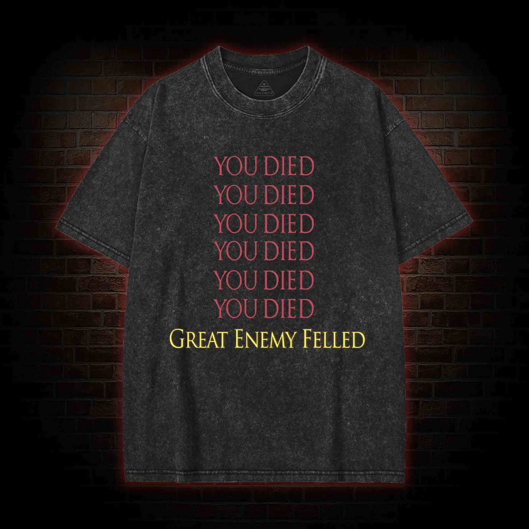 You Died Great Enemy Felled Washed T-shirt