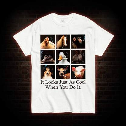 It Looks Just as Cool When You do It T-shirt