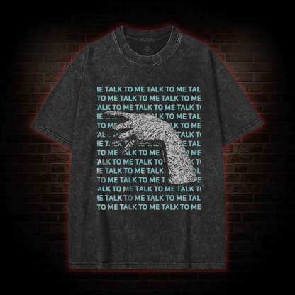 If You Talk to Them, They will Answer Washed T-shirt