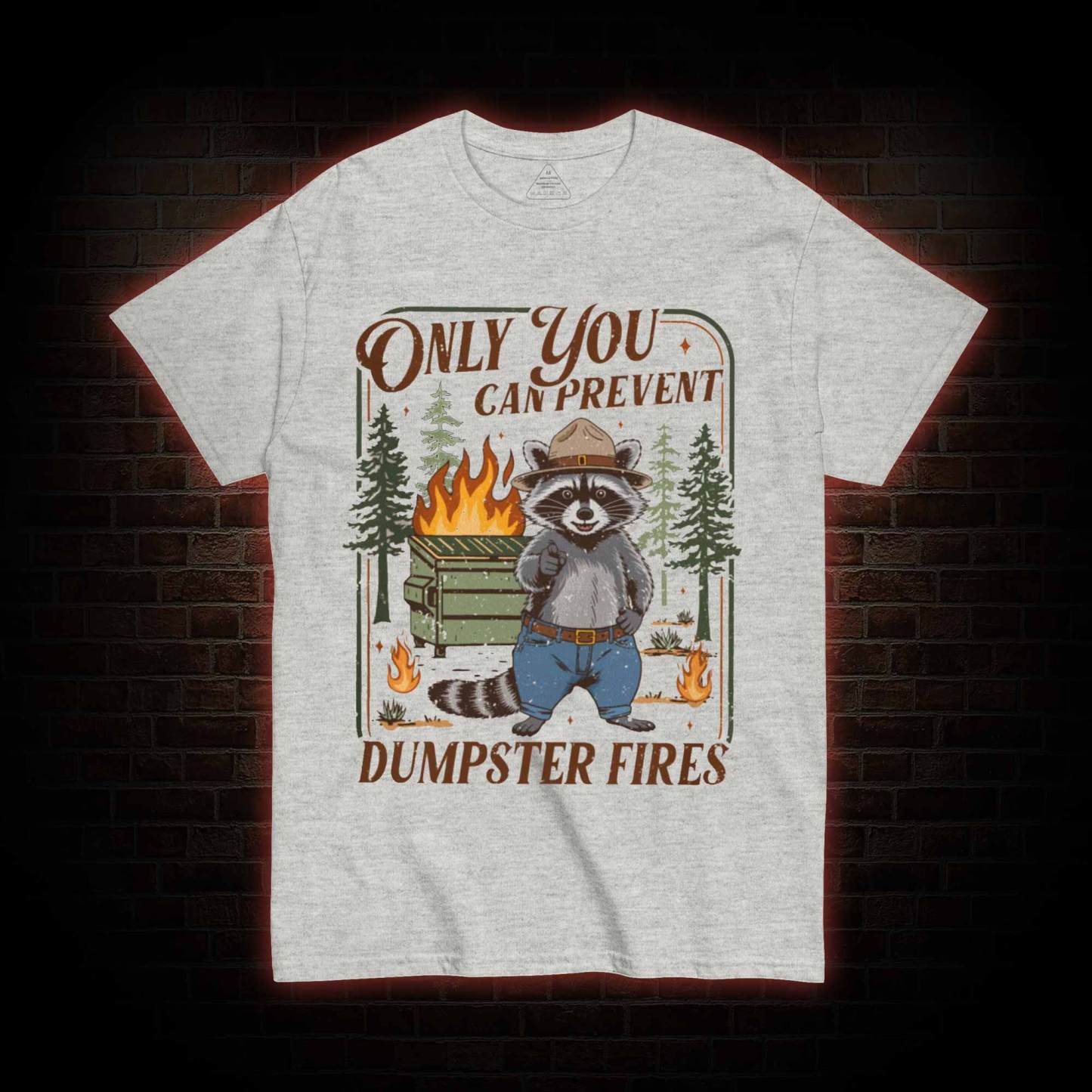 Only You can Prevent Dumpster Fires T-shirt