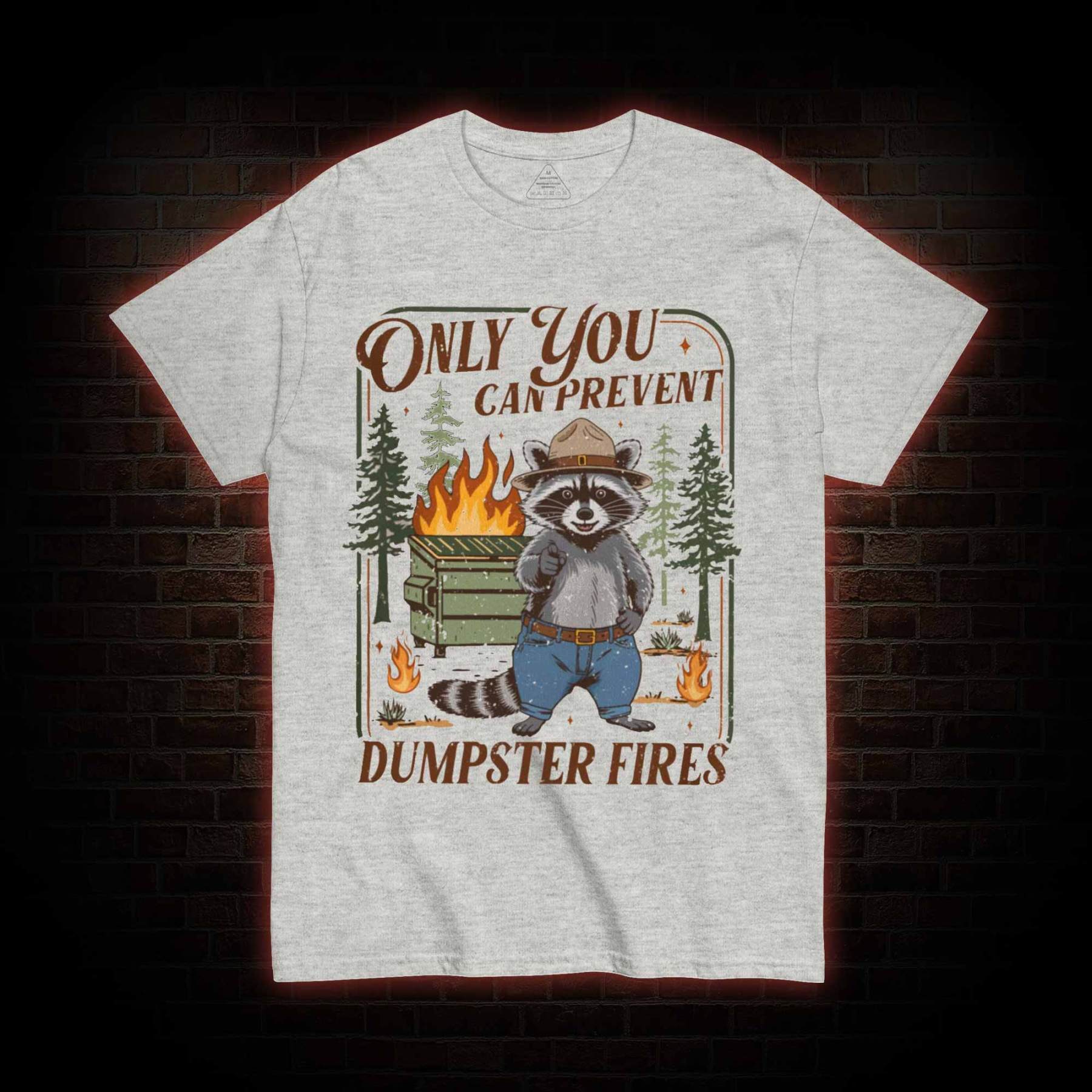 Only You can Prevent Dumpster Fires T-shirt