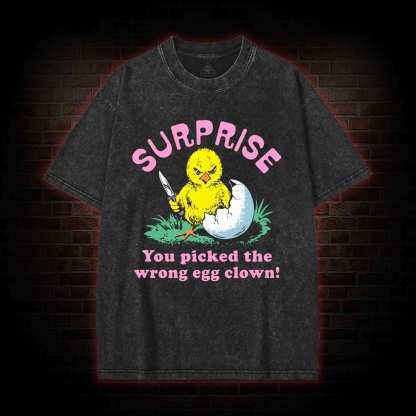 Surprise You Picked The Wrong Egg Washed T-shirt