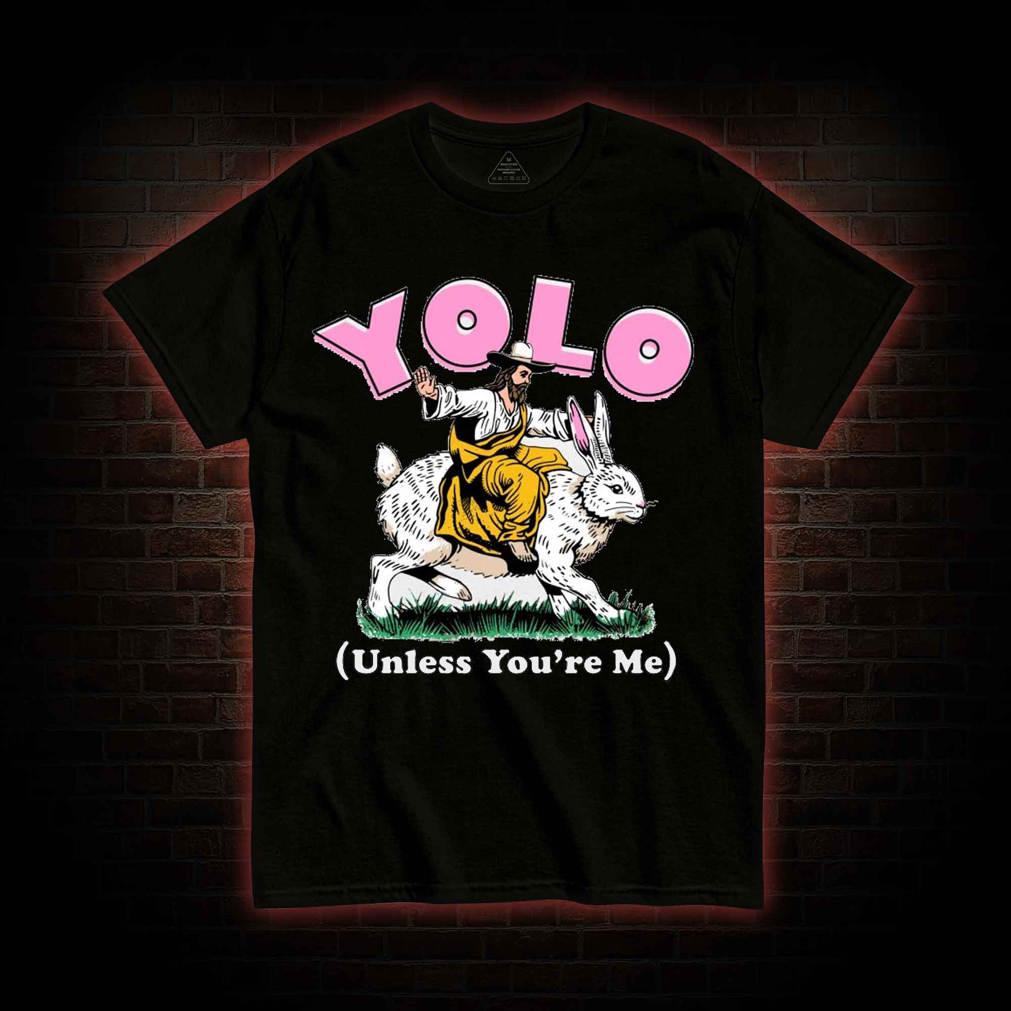 YOLO Unless You're Me T-shirt