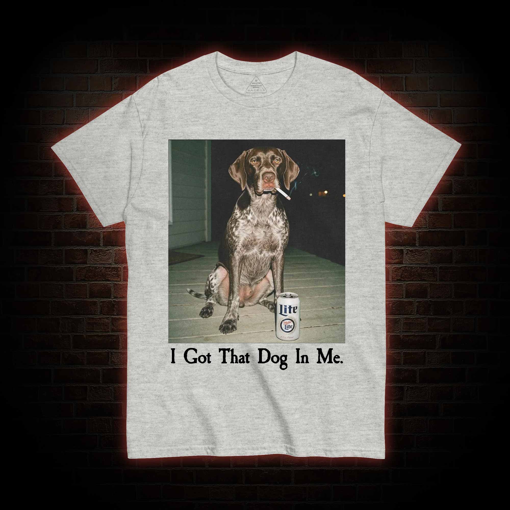 I Got That Dog in Me T-shirt