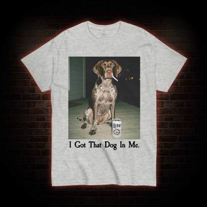 I Got That Dog in Me T-shirt