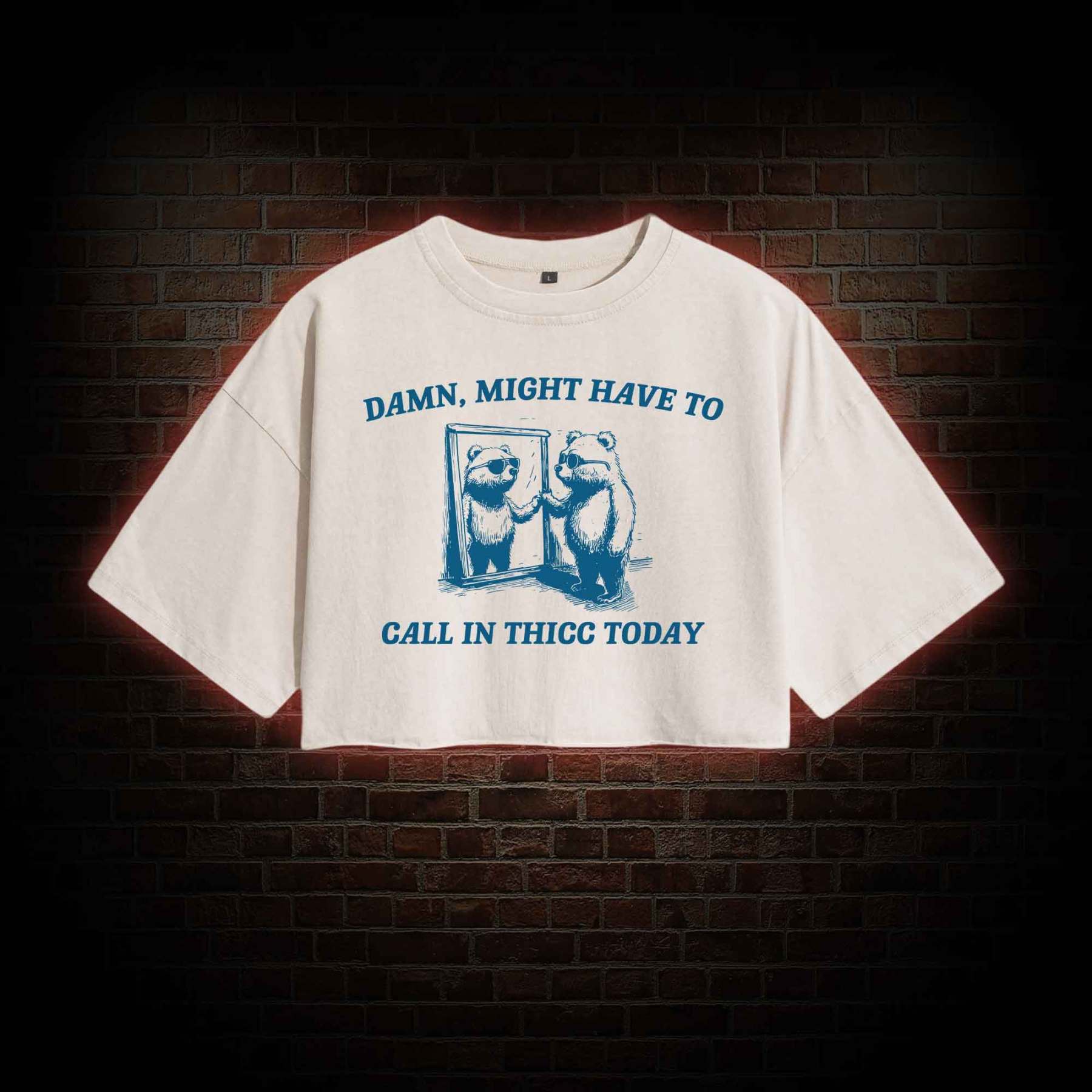 Might Have to Call in Thicc Today Washed Cropped T-shirts