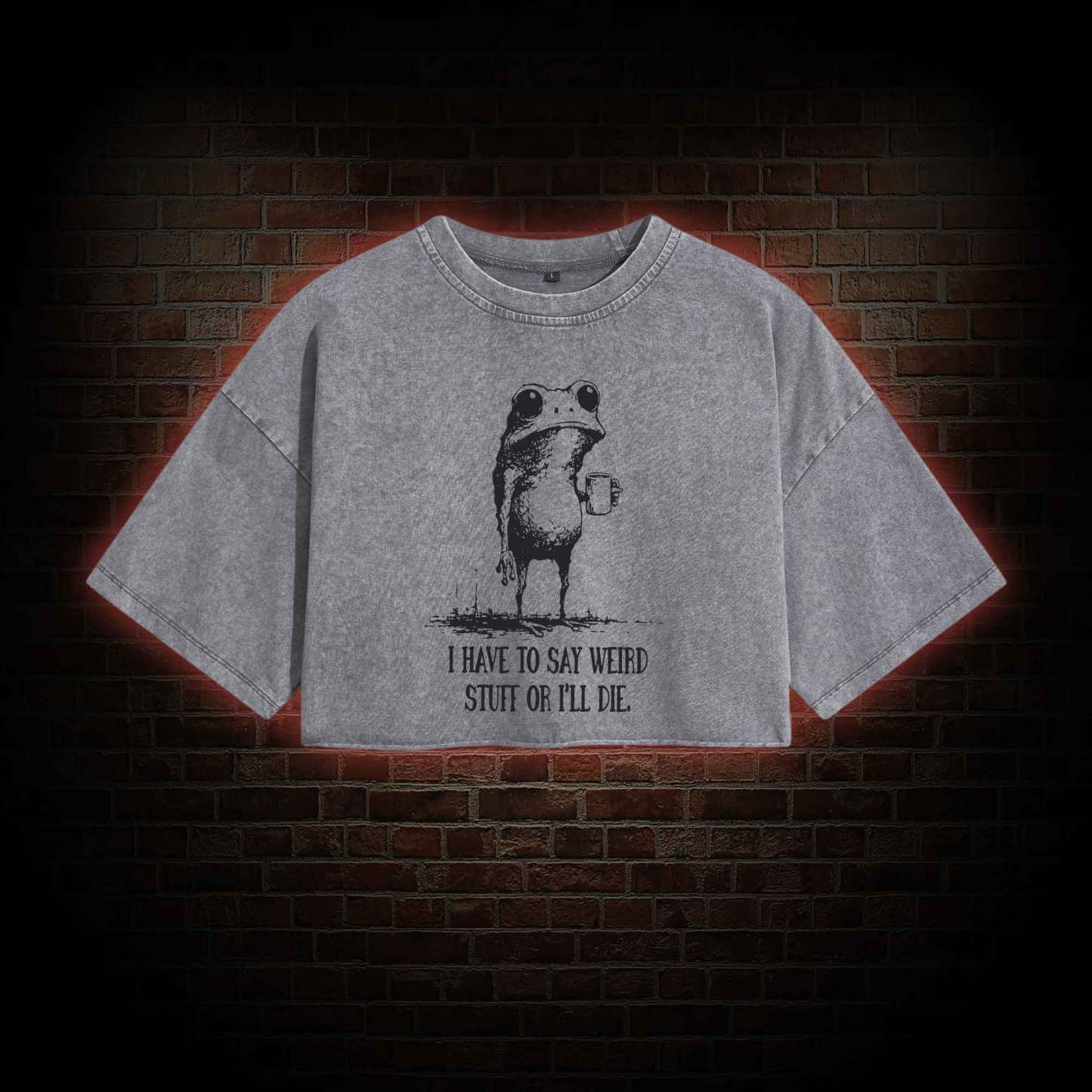 I Have to Say Weird Stuff or I'll Die Washed Cropped T-shirts