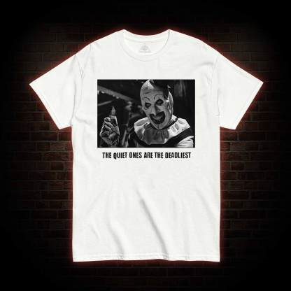 The Quiet Ones are the Deadliest T-shirt