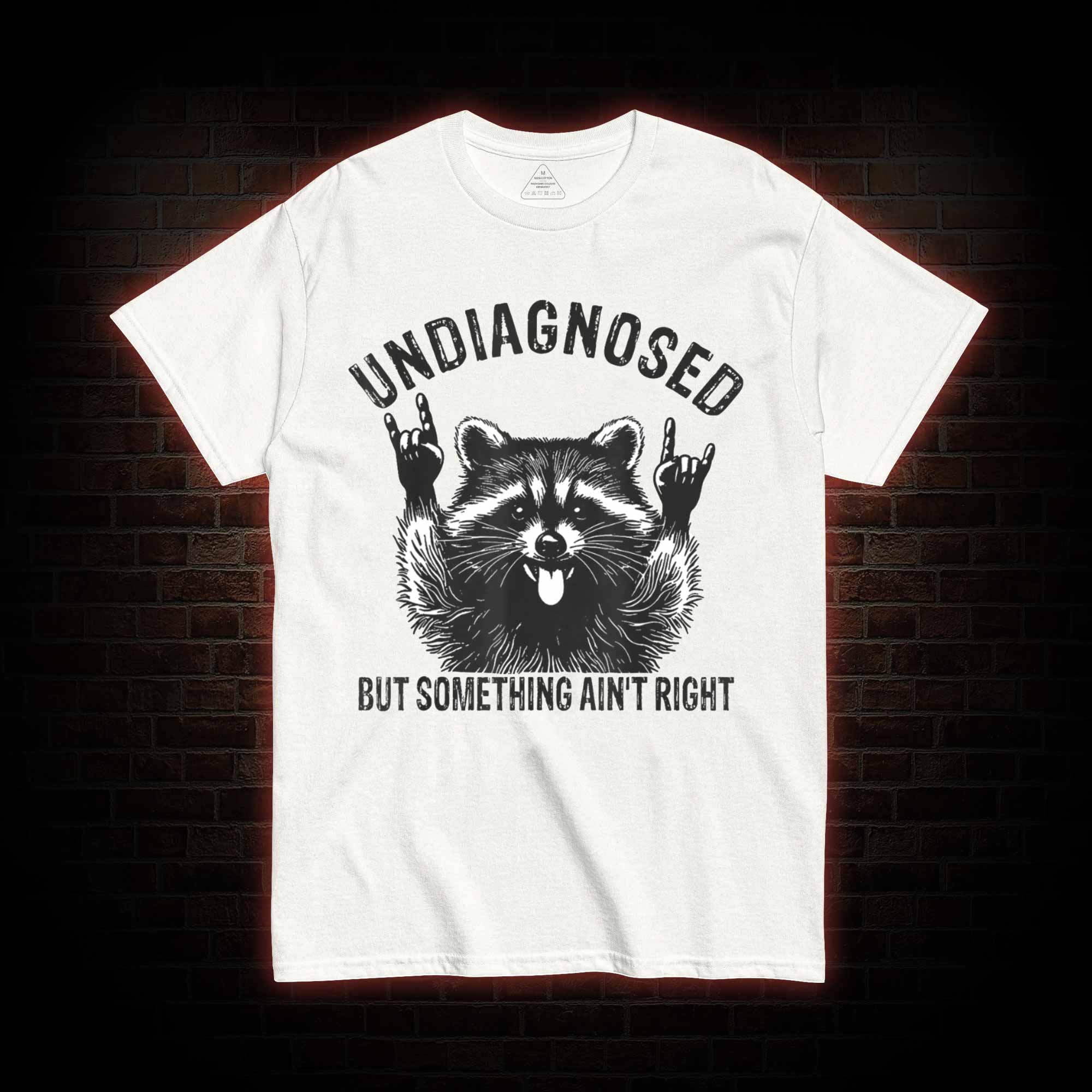 Undiagnosed but Something Ain't Right T-shirt