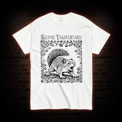 Become Ungovernable Squirrel T-shirt