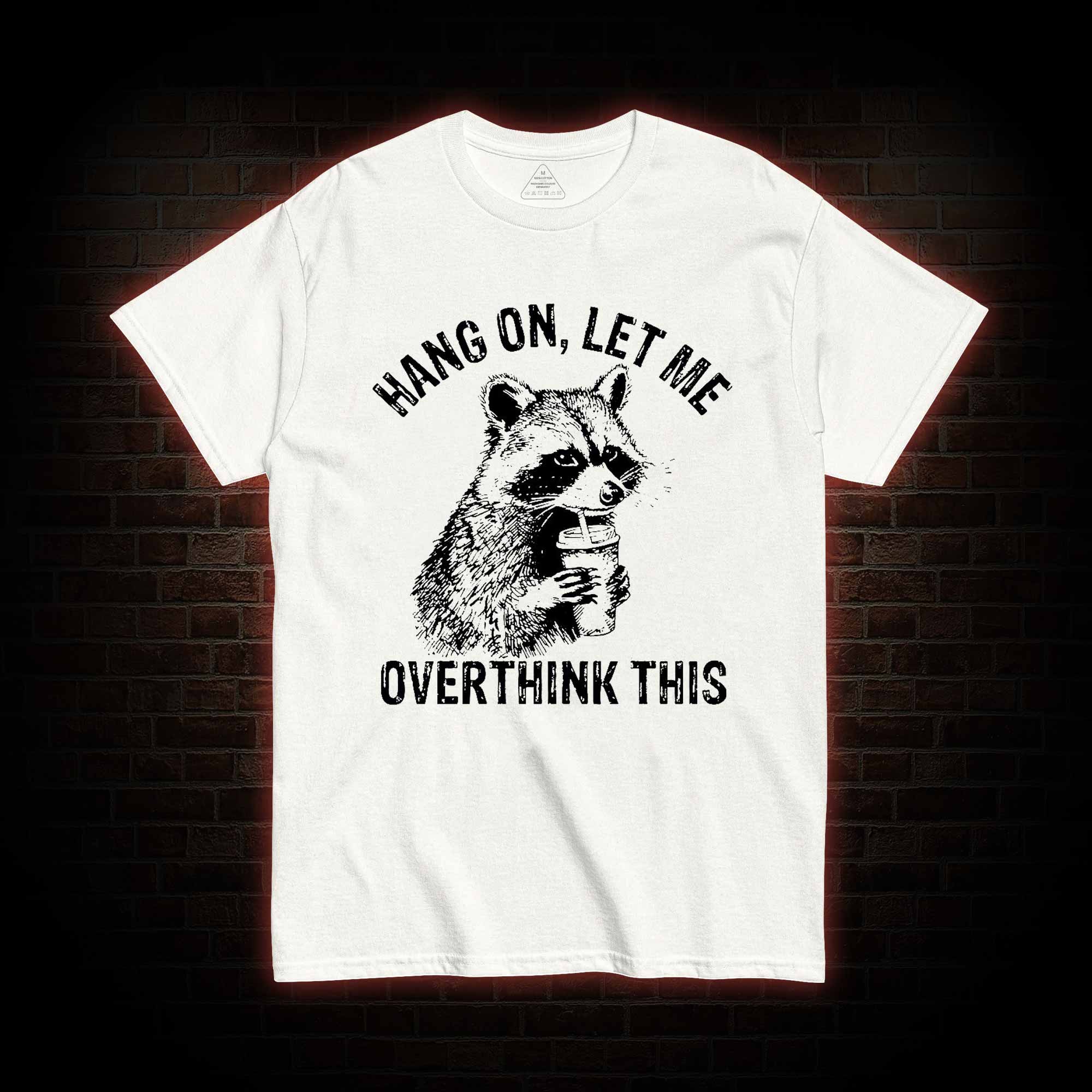 Hang on Let Me Overthink This T-shirt