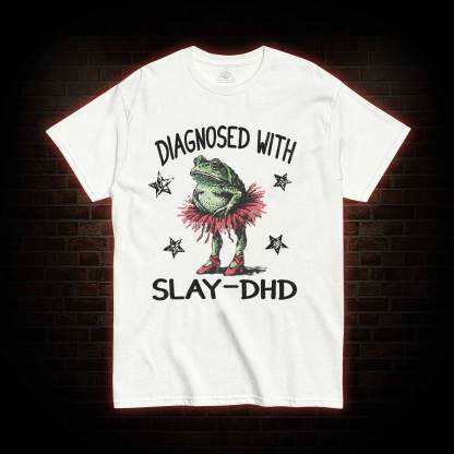 Diagnosed with Slay-dhd T-shirt