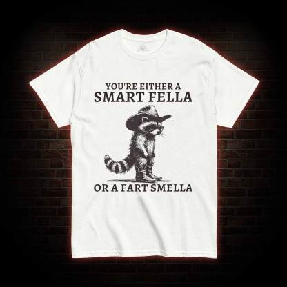 You're Either a Smart Fella or a  Fart Smella T-shirt