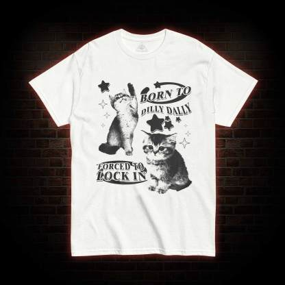 Born to Dilly Dally Forced to Lock on T-shirt