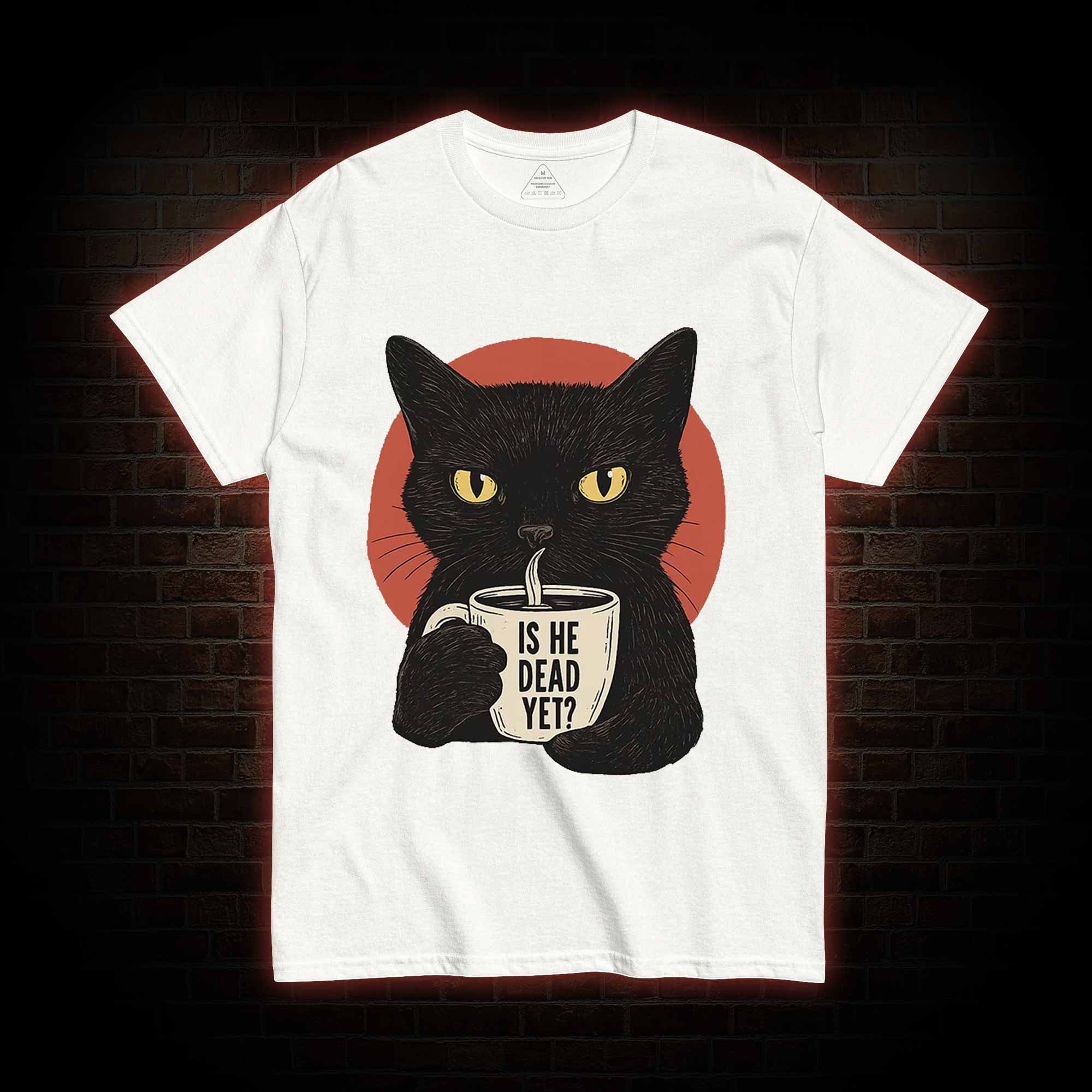 Is He Dead Yet Cat T-shirt