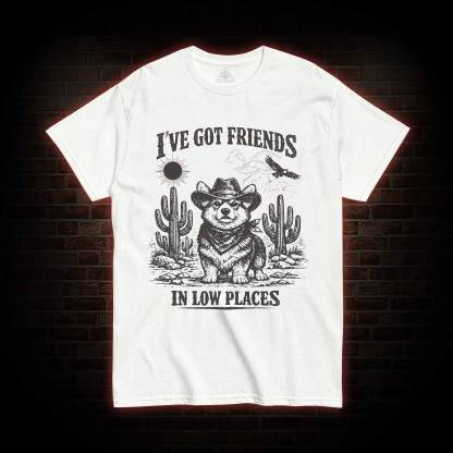 I've Got Friends in Low Places T-shirt
