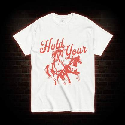 Hold Your Horses T-shirt
