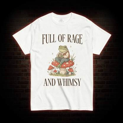 Full of Rage and Whimsy T-shirt