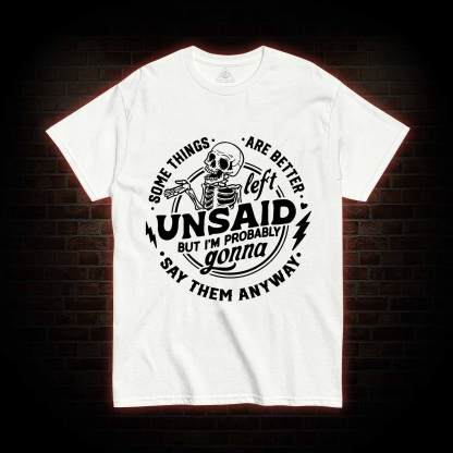 Some Things are Better Left Unsaid T-shirt