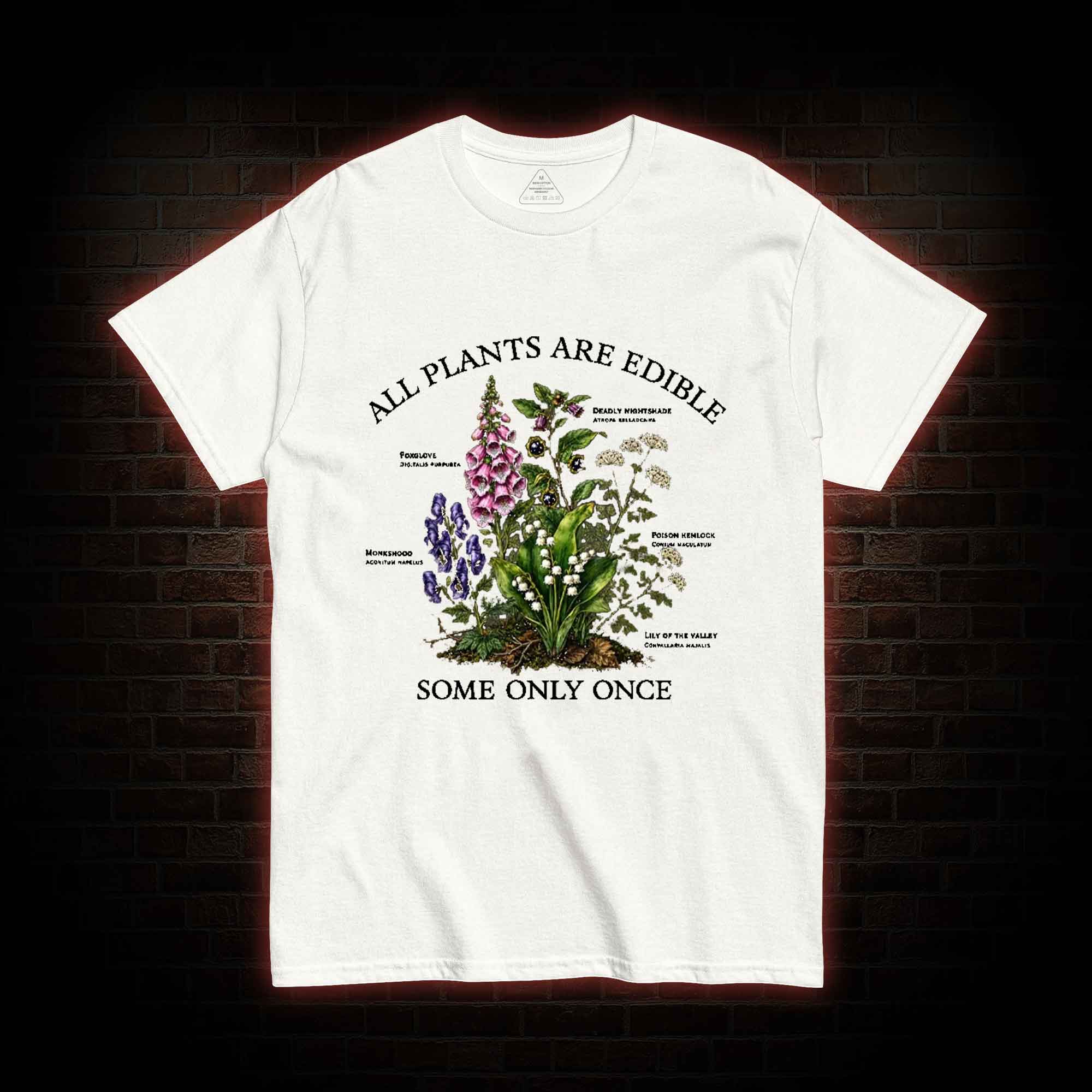 All Plants are Edible Some Only Once T-shirt