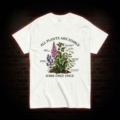 All Plants are Edible Some Only Once T-shirt