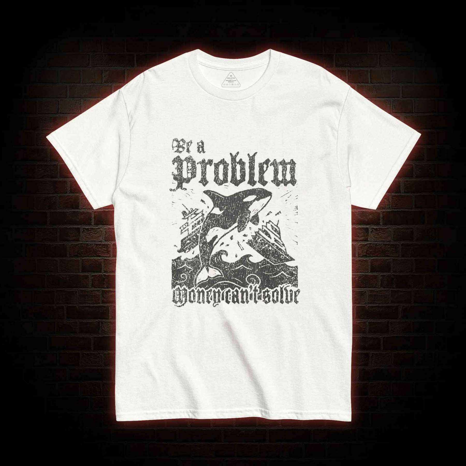 Be a Problem T-shirt