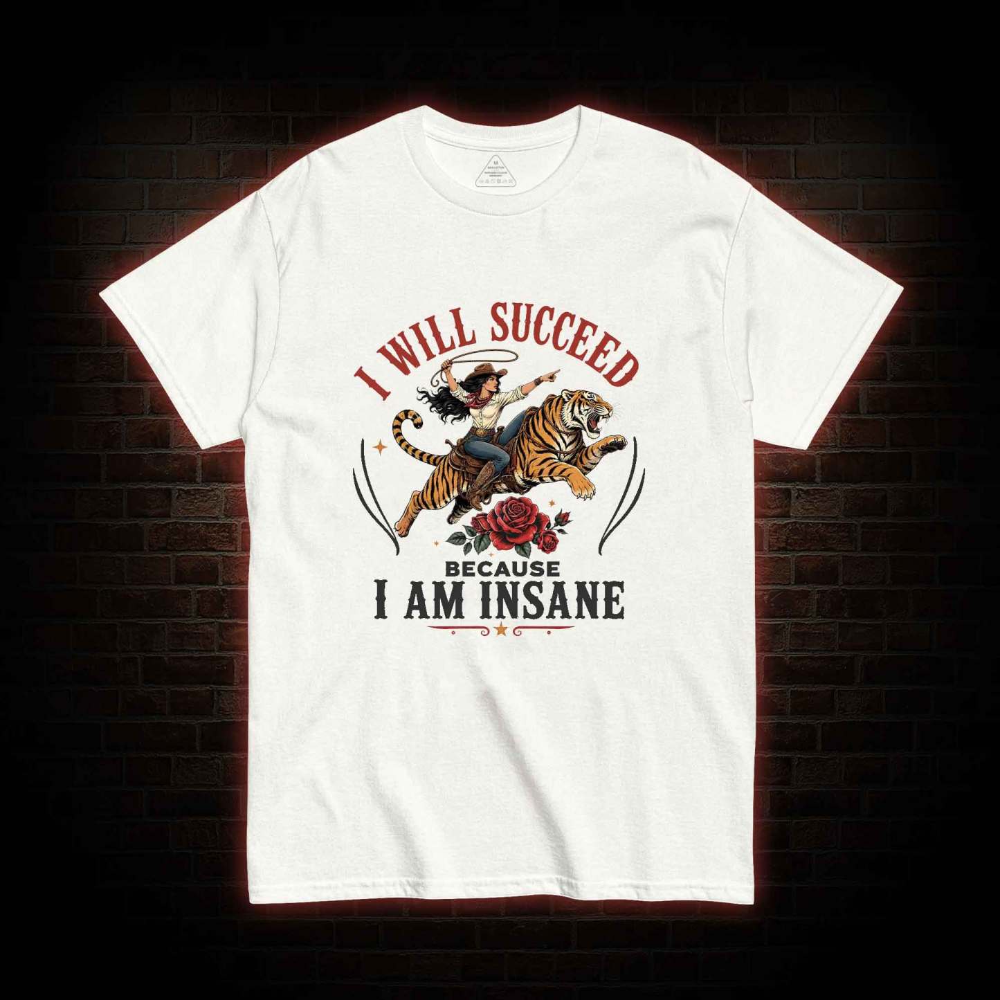 I Will Succeed Because I am Insane T-shirt