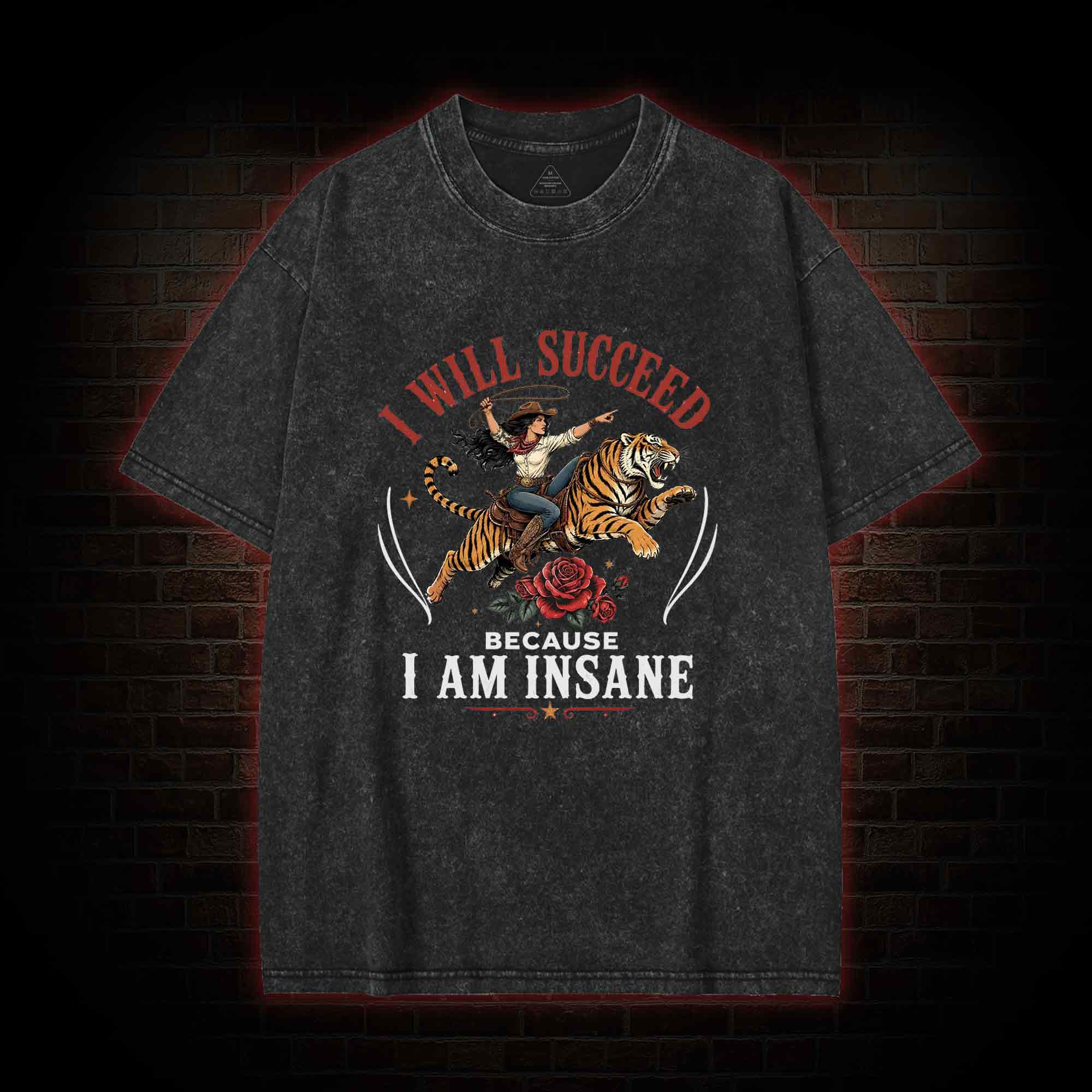 I Will Succeed Because I am Insane Washed T-shirt