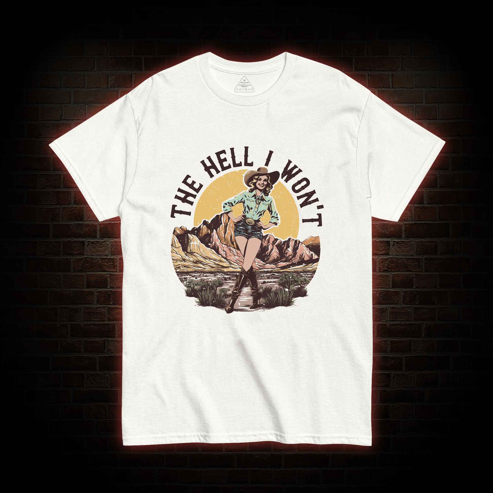 The Hell I Won't T-shirt
