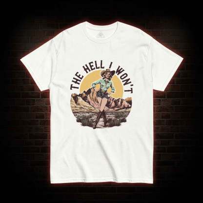 The Hell I Won't T-shirt