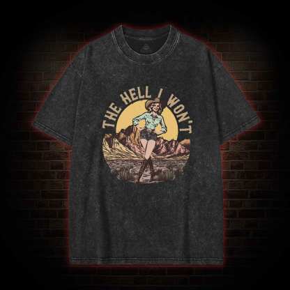 The Hell I Won't Washed T-shirt